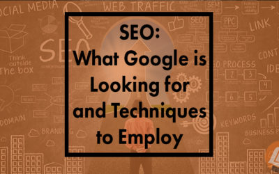 SEO: What Google is Looking for and Techniques to Employ