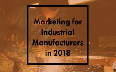 Marketing for Industrial Manufacturers in 2018