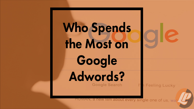 Who Spends the Most on Google AdWords?