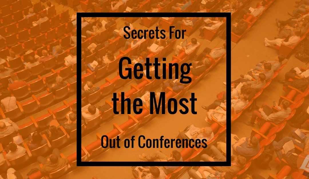 Secrets For Getting the Most Out of Conferences