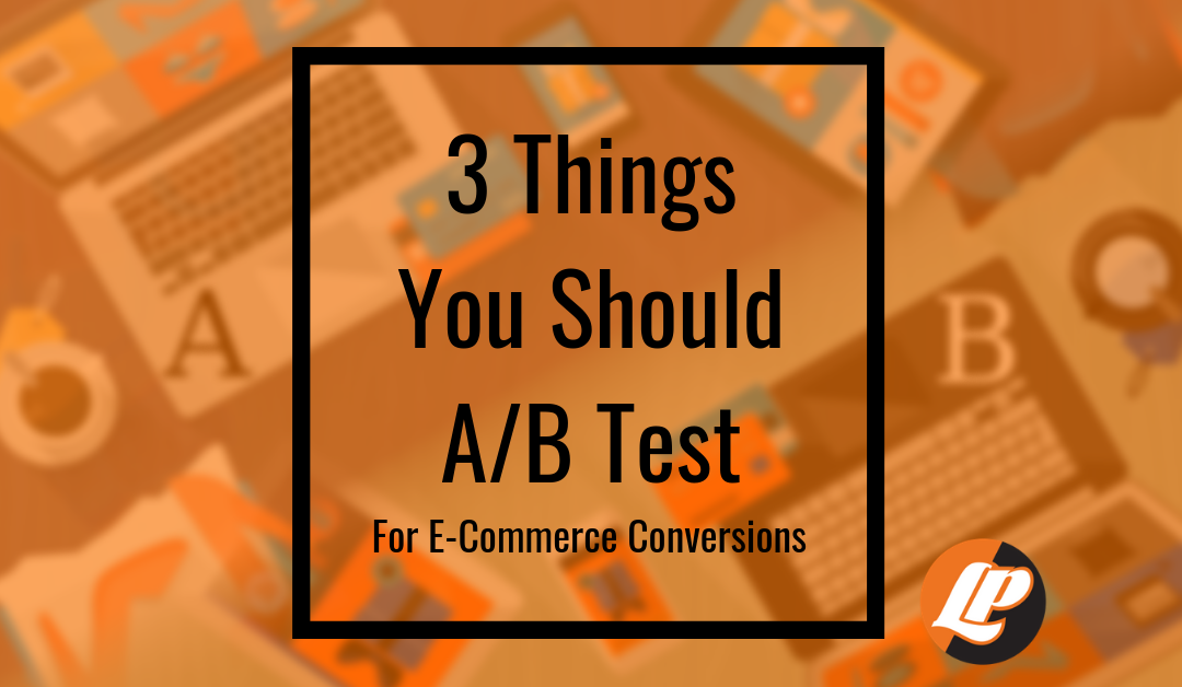 3 Things You Should AB Test for ecommerce conversions