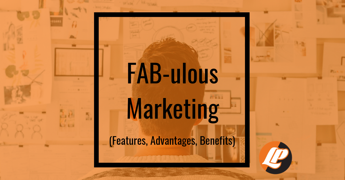 FAB-ulous Marketing (Features, Advantages, Benefits)