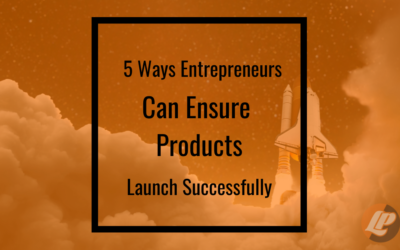 5 Ways Entrepreneurs Can Ensure Products Launch Successfully