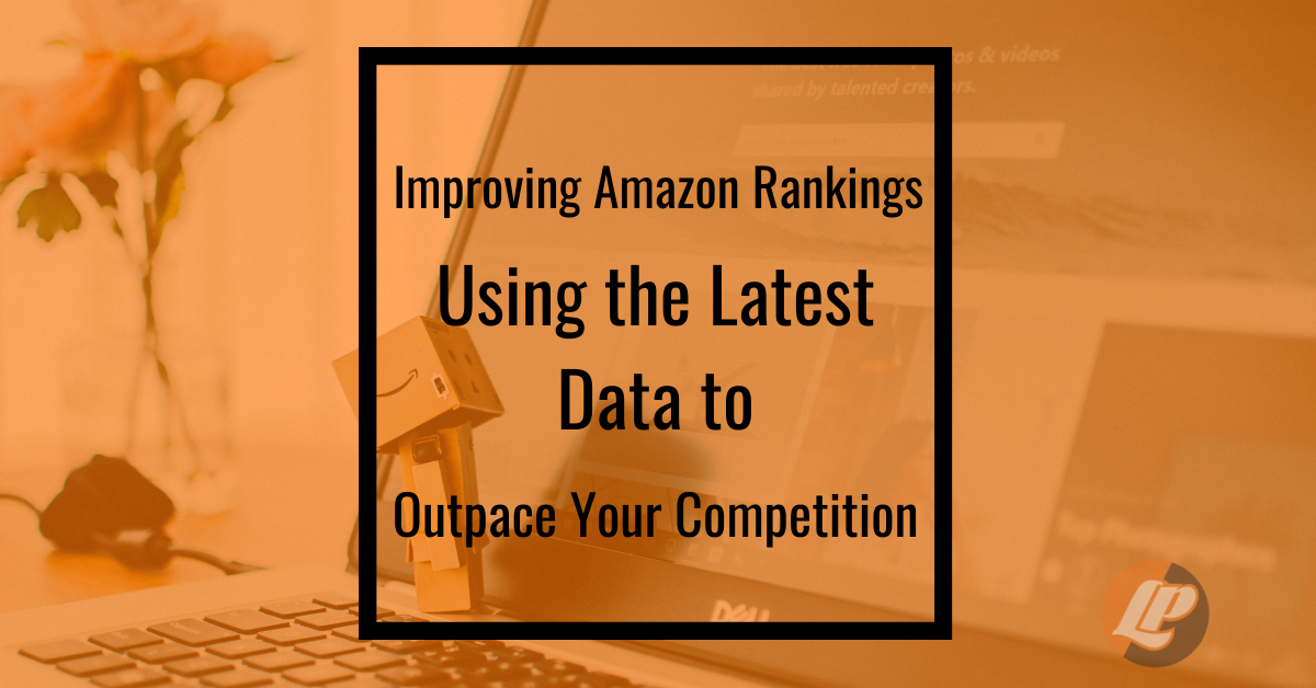 Improving Amazon Rankings Using the Latest Data to Outpace Your Competition