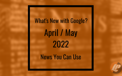 What’s New with Google? April/May 2022