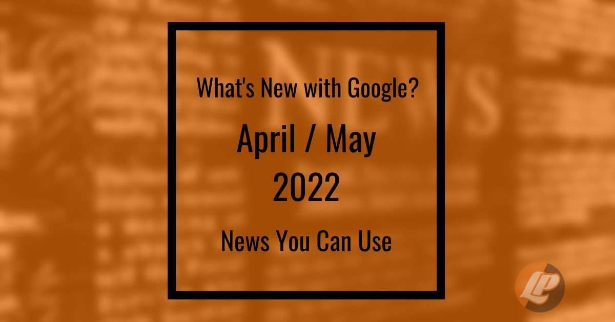 What's New with Google? April/May 2022